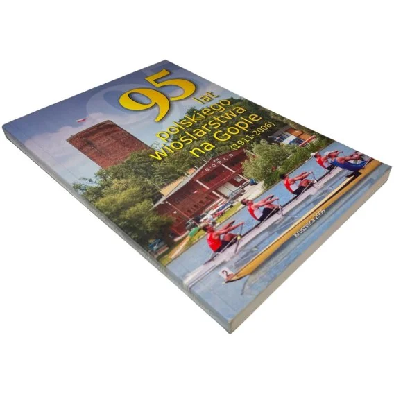 95 lat polskiego wioślarstwa na Gople (1911-2006) Zbigniew Szafkowski Oferta limitowana